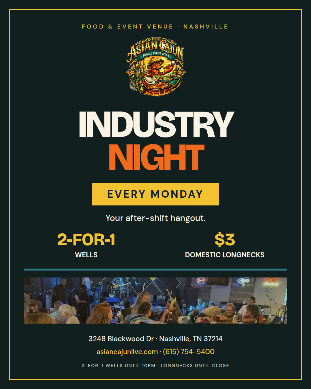 Asian Cajun Industry Night every Monday: 2-for-1 wells and $3 domestic longnecks. 3248 Blackwood Drive, Nashville.